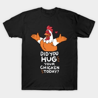 CHICK DID YOU HUG YOUR CHICKEN TODAY FUNNY FARMER T SHIRT T-Shirt